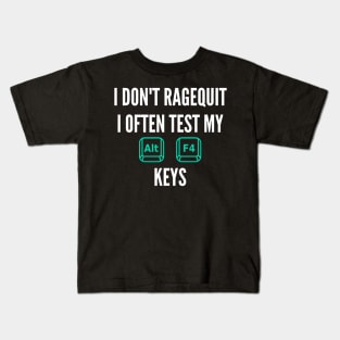 I don't ragequit i often tes my alt f4 keys Kids T-Shirt